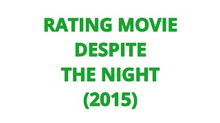 RATING MOVIE  DESPITE THE NIGHT 2015