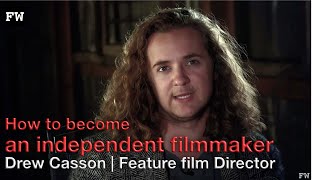 How to become an independent filmmaker  Drew Casson  Hungerford