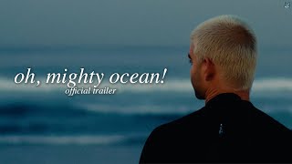 Oh Mighty Ocean  Official Trailer