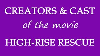 HighRise Rescue 2017 Motion Picture Cast Information