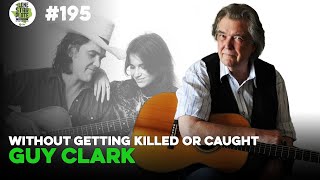 Without Getting Killed or Caught The Story of Guy Clark Susanna Clark and Townes Van Zandt