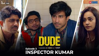 DUDE  EP 03 Inspector Kumar  Ambrish Verma Apoorva Arora Chote Miyan  Web Series