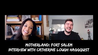 MOTHERLAND FORT SALEM Interview with Catherine Lough Haggquist