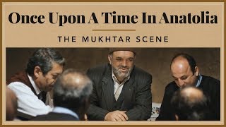Once Upon A Time in Anatolia  The Mukhtar Scene
