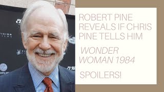 Robert Pine on Wish Man and if Son Chris Pine Tells Him Wonder Woman 1984 Spoilers