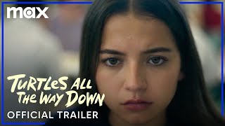Turtles All The Way Down  Official Trailer  Max