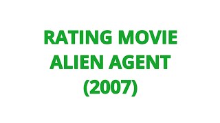RATING MOVIE  ALIEN AGENT 2007