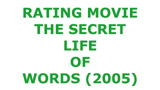 RATING MOVIE  THE SECRET LIFE OF WORDS 2005