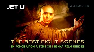JET LI  The Best Fight Scenes in Once Upon A Time in China Film Series