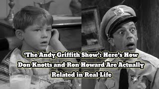 The Andy Griffith Show Heres How Don Knotts and Ron Howard Are Actually Related in Real Life