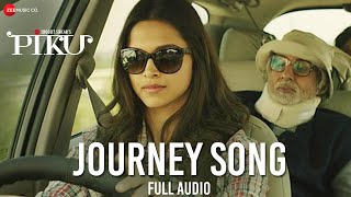Journey Song Full Audio  Piku  Amitabh Bachchan Irrfan Khan  Deepika Padukone