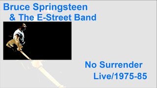 Bruce Springsteen  The E Street Band  No Surrender  Live 197585  Lyrics