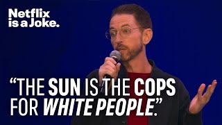 The Sun Is The Cops For White People  Neal Brennan Crazy Good  Netflix Is A Joke