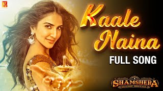 Kaale Naina Full Song  Shamshera  Ranbir Kapoor Sanjay Dutt Vaani Kapoor Neeti Shadab Mithoon