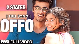 Offo Full Video Song  2 States  Arjun Kapoor  Alia Bhatt  Amitabh Bhattacharya
