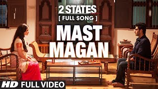 Mast Magan FULL Video Song  2 States  Arijit Singh  Arjun Kapoor Alia Bhatt