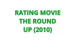 RATING MOVIE  THE ROUND UP 2010