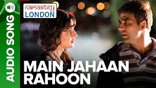 Main Jahaan Rahoon Full Audio Song  Namastey London  Akshay Kumar  Rahat Fateh Ali Khan
