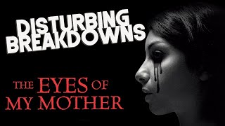 The Eyes of My Mother 2016  DISTURBING BREAKDOWN
