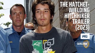 THE HATCHET WIELDING HITCHHIKER Trailer 2023 Documentary  True Crime Story