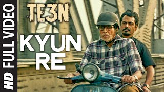 KYUN RE Full Video Song  TE3N  Amitabh Bachchan Nawazuddin Siddiqui  Vidya Balan  TSeries