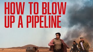 How To Blow Up A Pipeline  Official Trailer