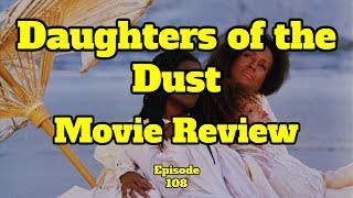 Daughters of the Dust REVIEW  Episode 108  Black on Black