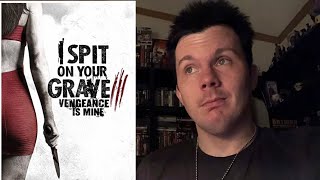 I Spit on Your Grave III Vengeance is Mine 2015 Movie Review