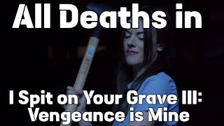 All Deaths in I Spit on Your Grave III Vengeance is Mine 2015