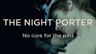 THE NIGHT PORTER 1974 No cure for the past