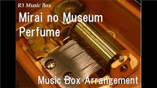 Mirai no MuseumPerfume Music Box Film Doraemon Nobitas Secret Gadget Museum theme song