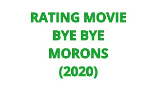 RATING MOVIE  BYE BYE MORONS 2020