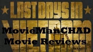 Last Days in Vietnam 2014 movie review by MovieManCHAD