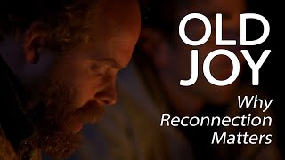 Old Joy  Why Reconnection Matters