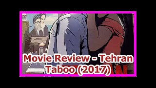 Movie Review  Tehran Taboo 2017