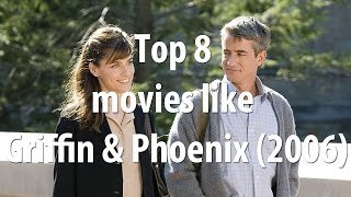 Top 8 movies like Griffin  Phoenix 2006
