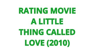 RATING MOVIE  A LITTLE THING CALLED LOVE 2010
