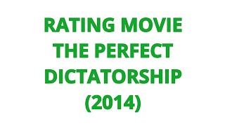RATING MOVIE  THE PERFECT DICTATORSHIP 2014
