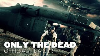 ONLY THE DEAD 2015 OFFICIAL TRAILER