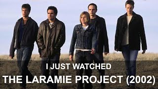 I Just Watched The Laramie Project 2002