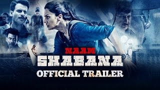 Naam Shabana Official Theatrical Trailer  In Cinemas Now