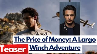 The Price of Money A Largo Winch Adventure 2024 James Franco Tomer Sisley