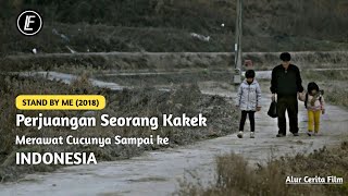 Perjuangan Seorang Kakek Merawat Cucunya Hingga Ke INDONESIA  Stand by Me 2018  Alur Cerita Film