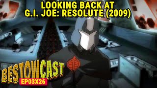 Looking Back at GI Joe Resolute 2009  BestowCast 03x26 podcast