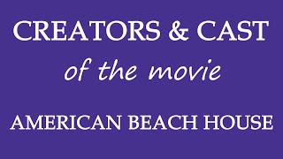 American Beach House 2015 Movie Cast and Creators Info
