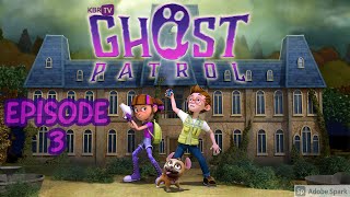 Ghost Patrol    EPISODE 3