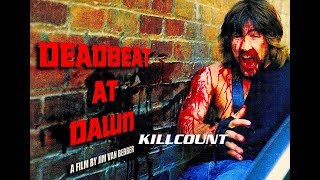 Deadbeat at Dawn 1988 Jim Van Bebber killcount