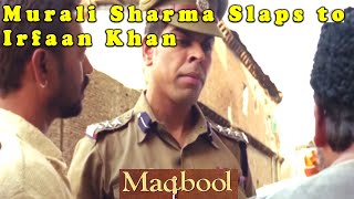 Murali Sharma Slaps to Irfaan Khan  Maqbool Movie Scene
