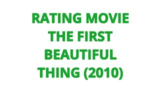 RATING MOVIE  THE FIRST BEAUTIFUL THING 2010