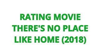 RATING MOVIE  THERES NO PLACE LIKE HOME 2018